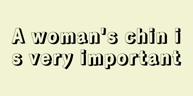 A woman's chin is very important