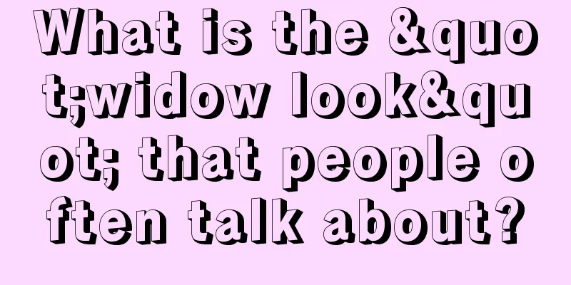 What is the "widow look" that people often talk about?
