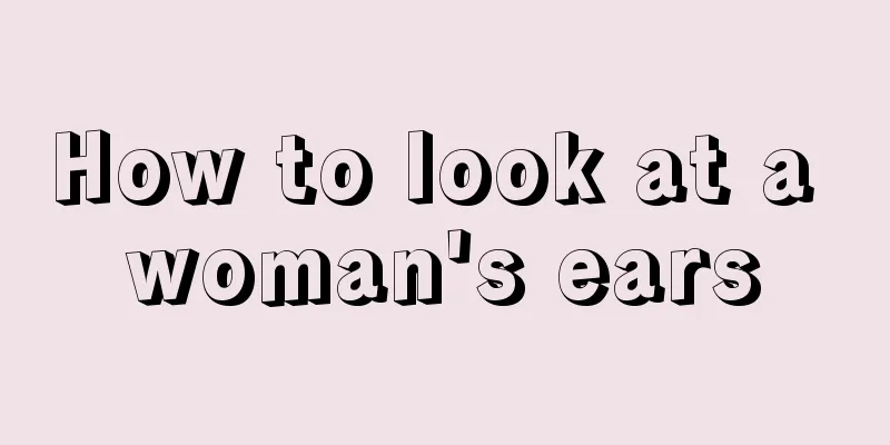 How to look at a woman's ears