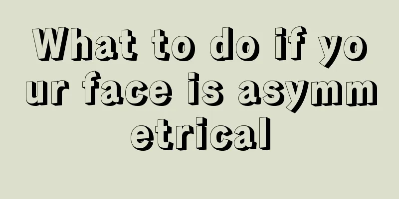 What to do if your face is asymmetrical