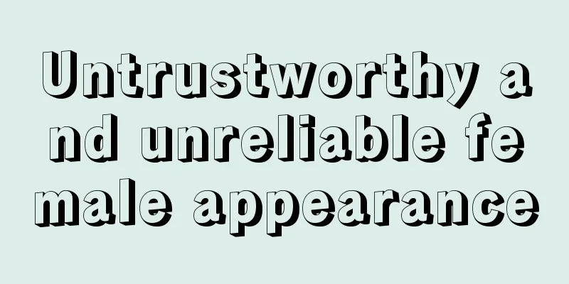 Untrustworthy and unreliable female appearance