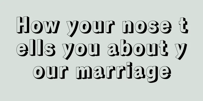 How your nose tells you about your marriage