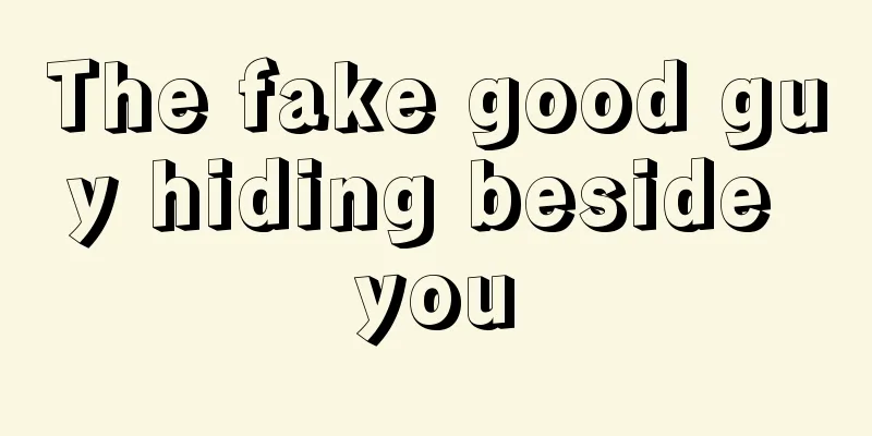 The fake good guy hiding beside you