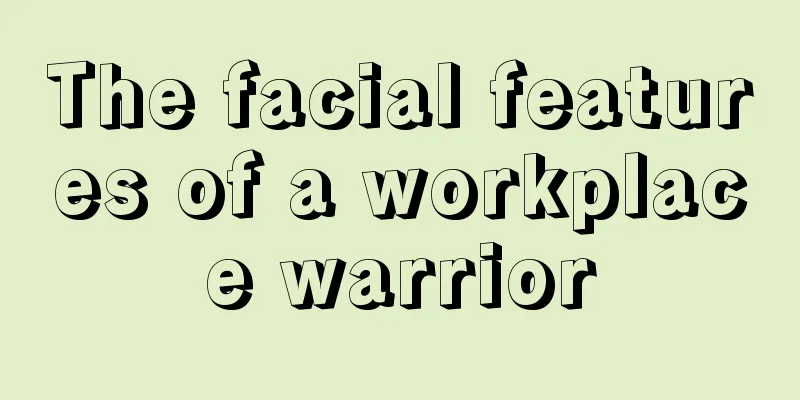 The facial features of a workplace warrior
