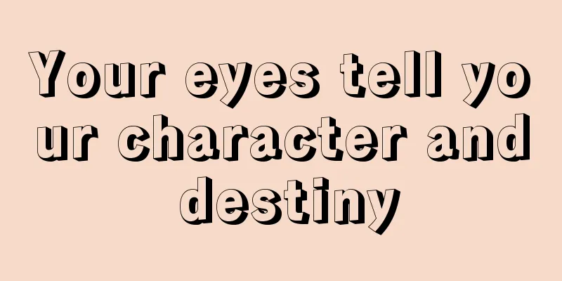 Your eyes tell your character and destiny