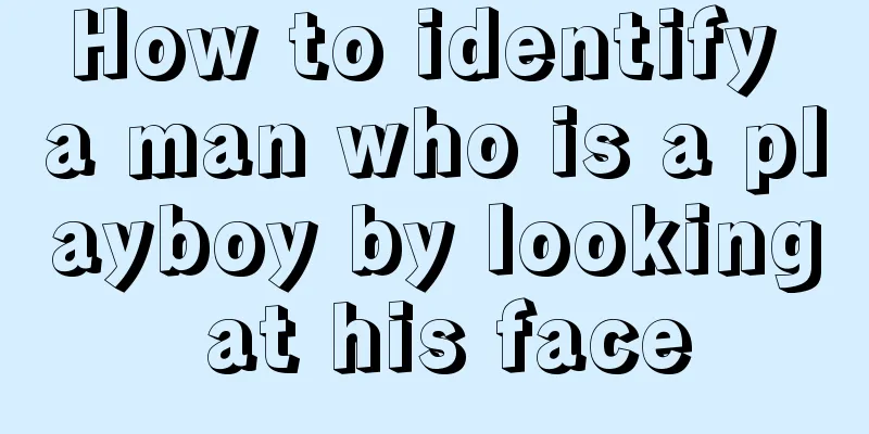 How to identify a man who is a playboy by looking at his face