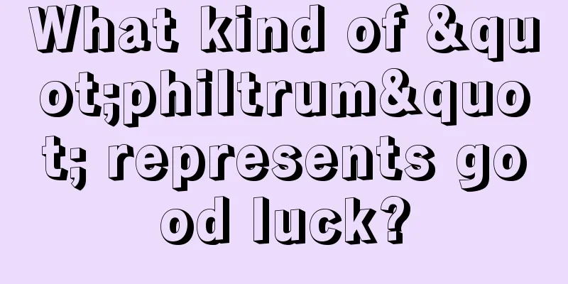 What kind of "philtrum" represents good luck?