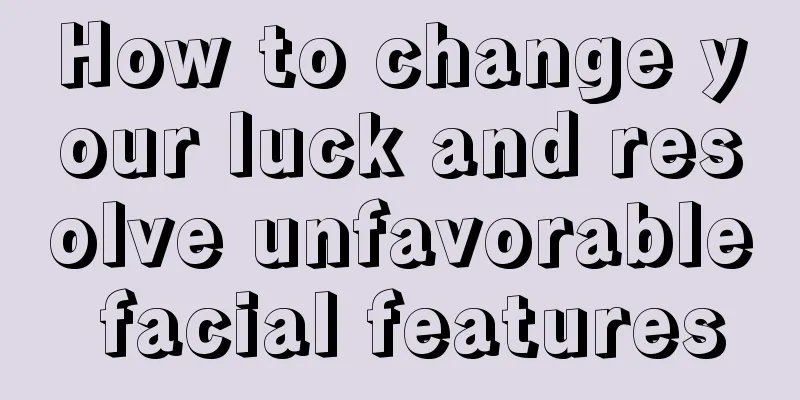 How to change your luck and resolve unfavorable facial features
