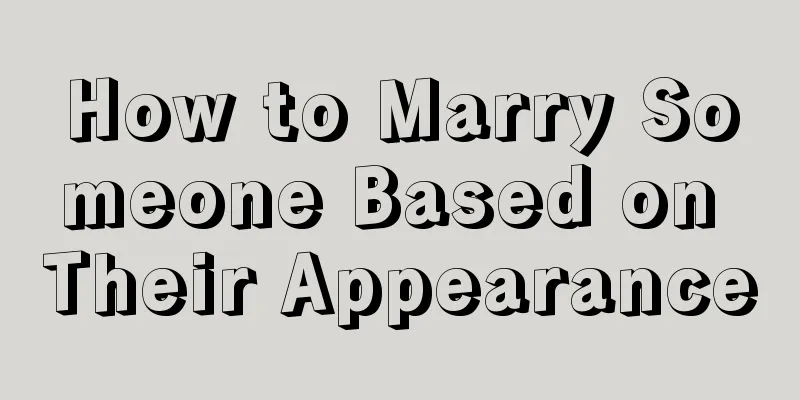 How to Marry Someone Based on Their Appearance