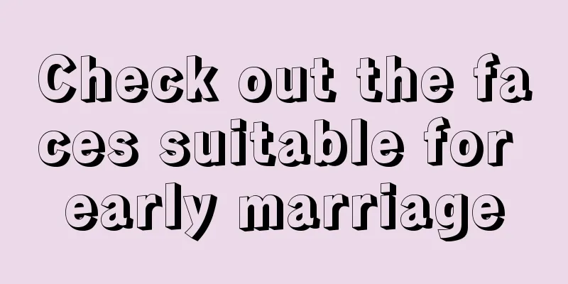 Check out the faces suitable for early marriage