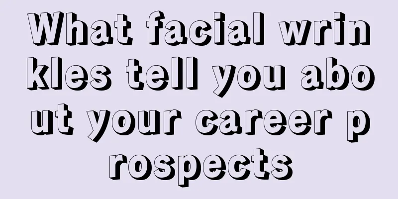 What facial wrinkles tell you about your career prospects
