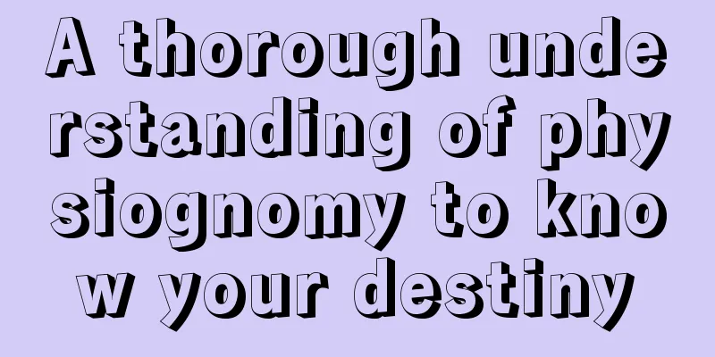 A thorough understanding of physiognomy to know your destiny