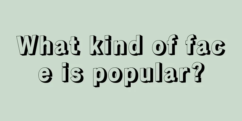 What kind of face is popular?