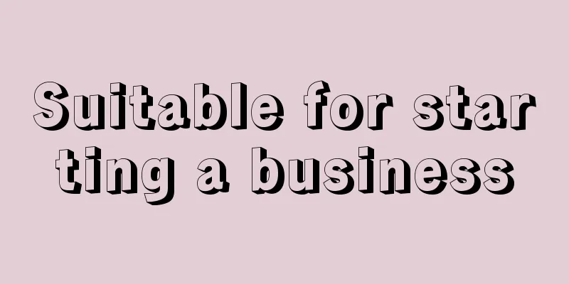 Suitable for starting a business