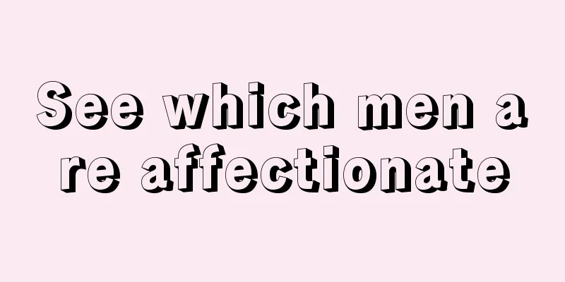 See which men are affectionate