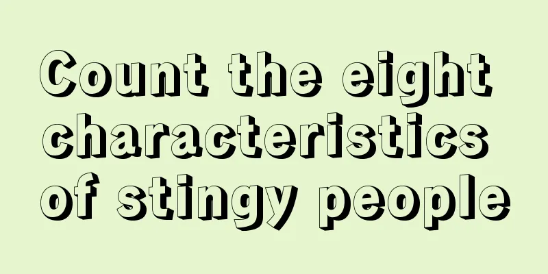 Count the eight characteristics of stingy people