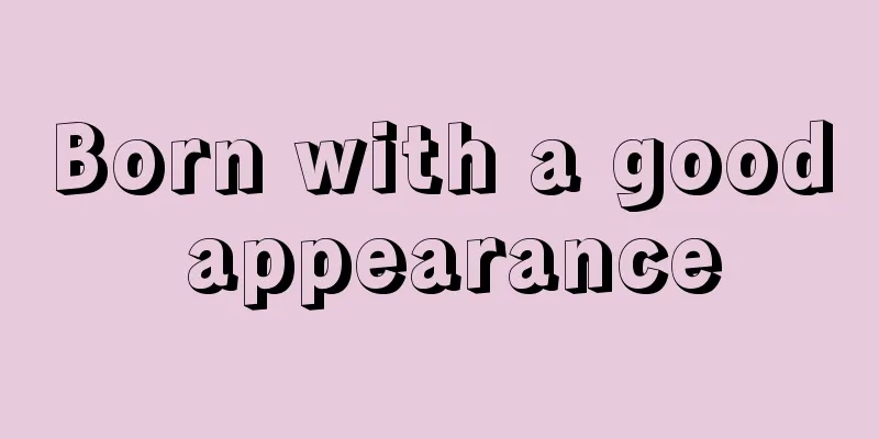 Born with a good appearance