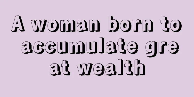 A woman born to accumulate great wealth