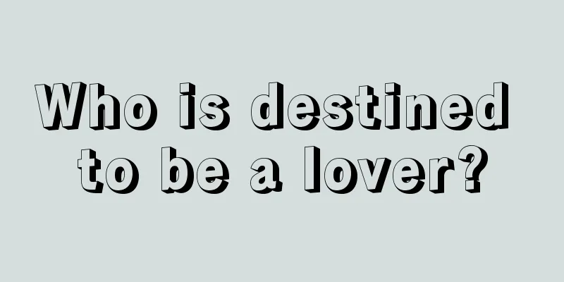 Who is destined to be a lover?