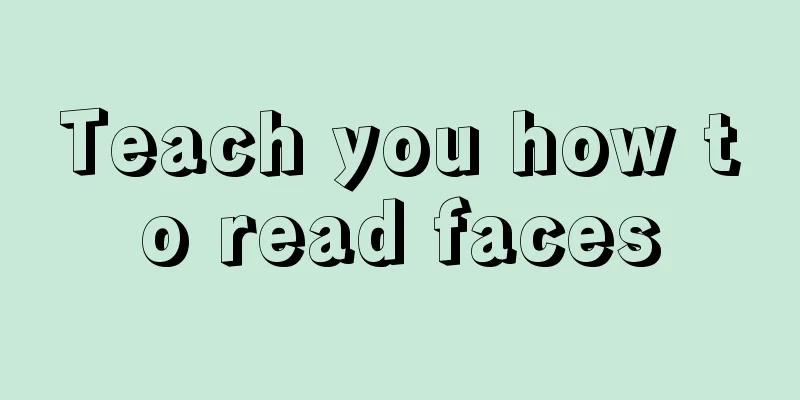 Teach you how to read faces