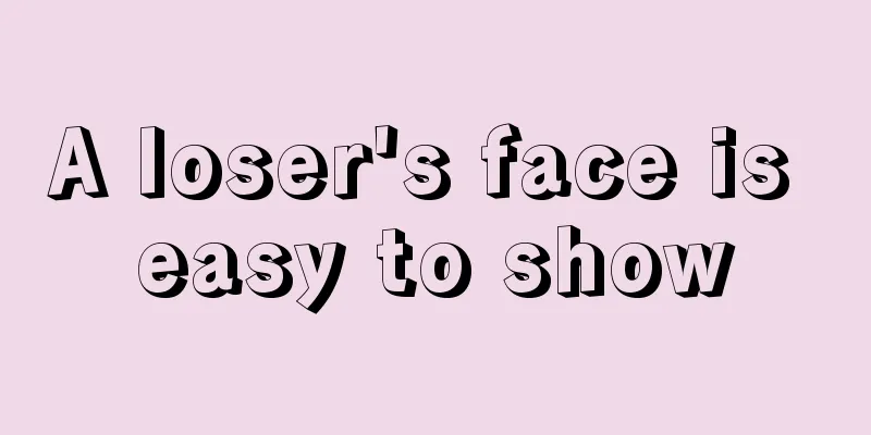 A loser's face is easy to show