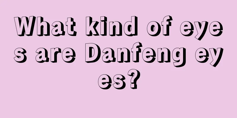 What kind of eyes are Danfeng eyes?