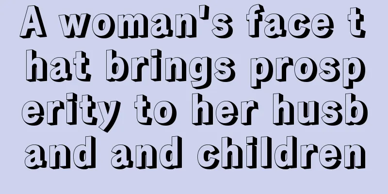 A woman's face that brings prosperity to her husband and children