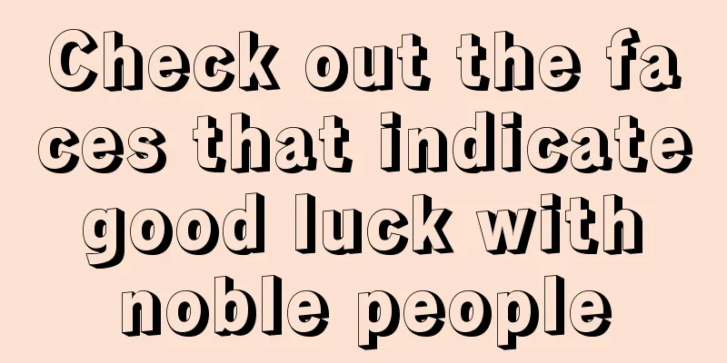Check out the faces that indicate good luck with noble people