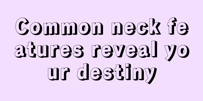 Common neck features reveal your destiny