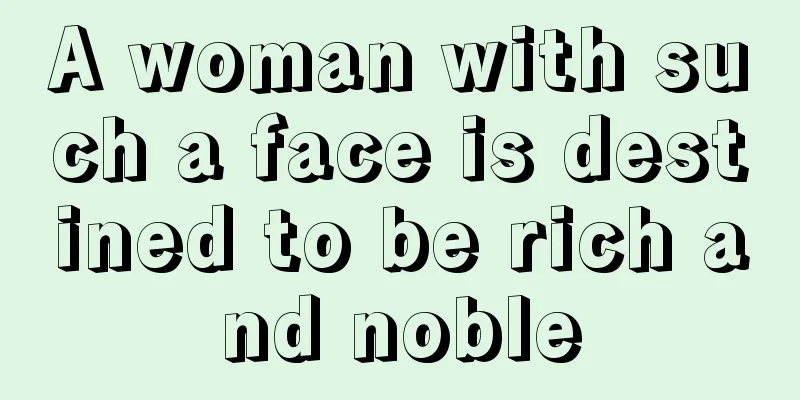 A woman with such a face is destined to be rich and noble