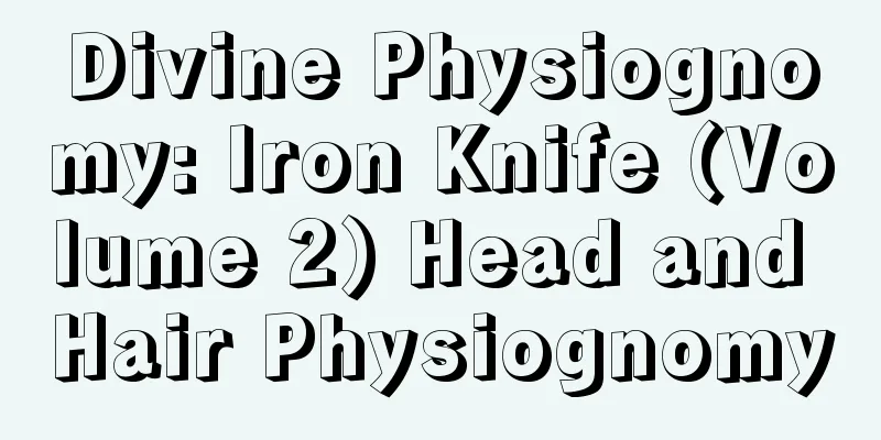 Divine Physiognomy: Iron Knife (Volume 2) Head and Hair Physiognomy