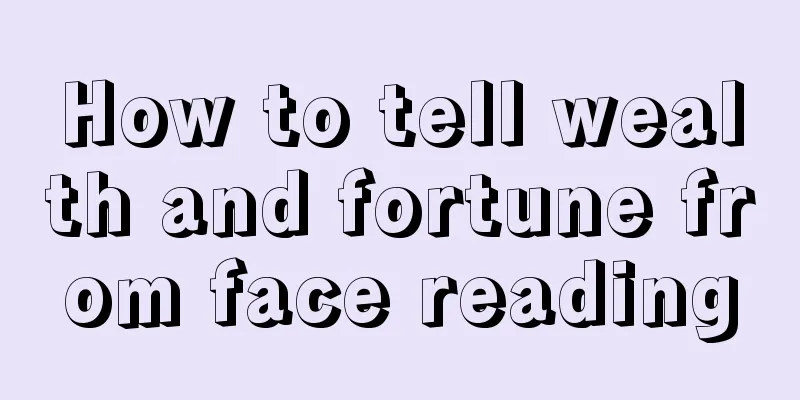 How to tell wealth and fortune from face reading