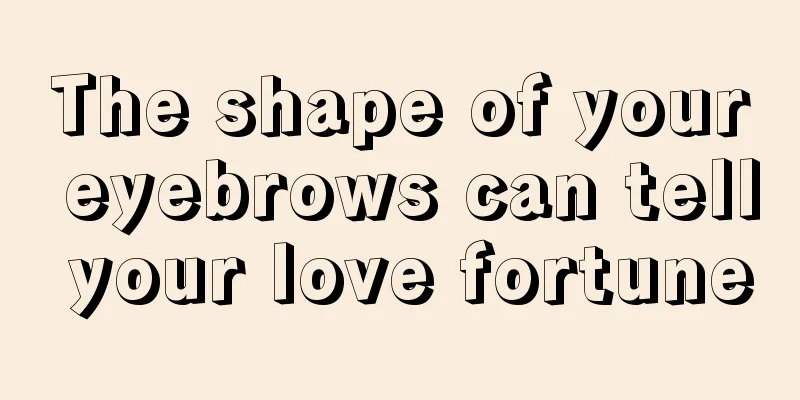 The shape of your eyebrows can tell your love fortune