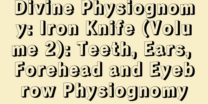 Divine Physiognomy: Iron Knife (Volume 2): Teeth, Ears, Forehead and Eyebrow Physiognomy