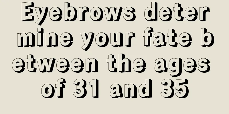 Eyebrows determine your fate between the ages of 31 and 35
