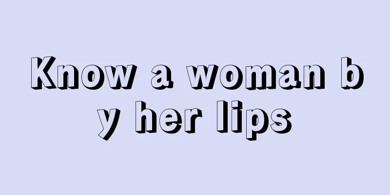 Know a woman by her lips