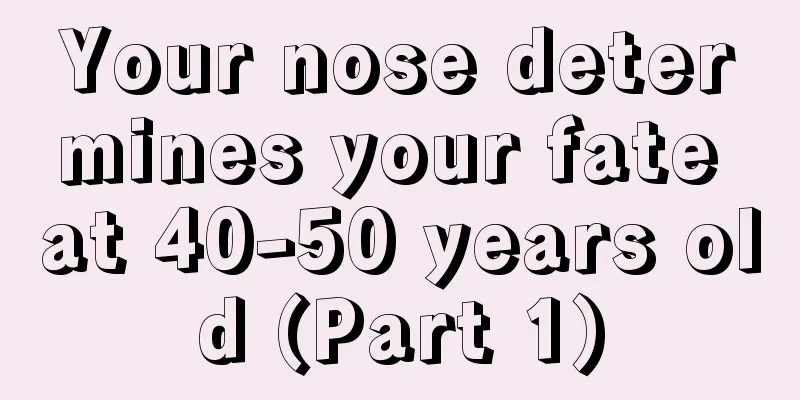 Your nose determines your fate at 40-50 years old (Part 1)
