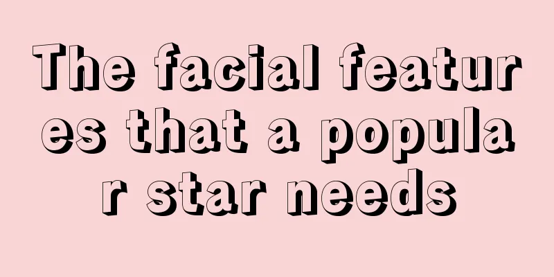 The facial features that a popular star needs