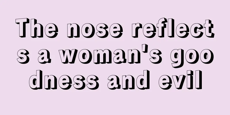 The nose reflects a woman's goodness and evil