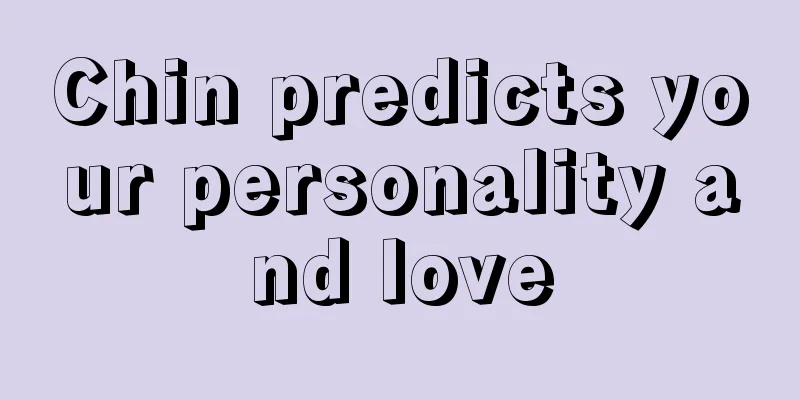 Chin predicts your personality and love