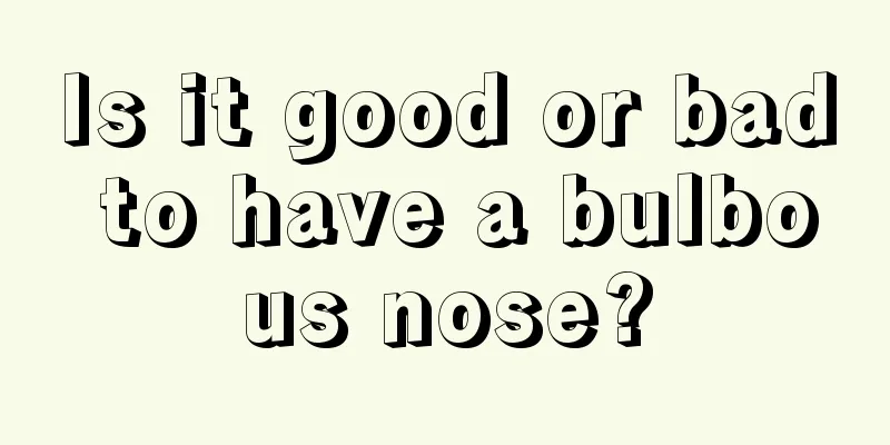 Is it good or bad to have a bulbous nose?