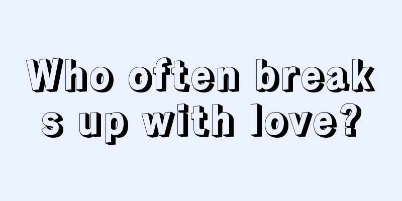 Who often breaks up with love?