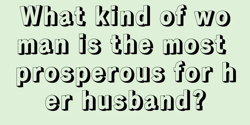 What kind of woman is the most prosperous for her husband?