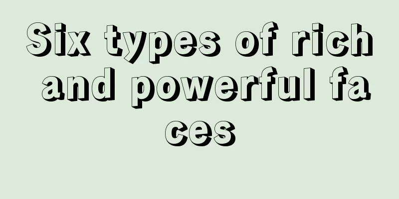 Six types of rich and powerful faces