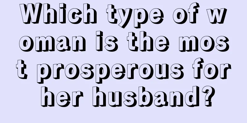 Which type of woman is the most prosperous for her husband?