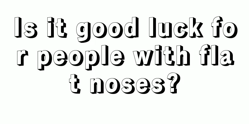 Is it good luck for people with flat noses?