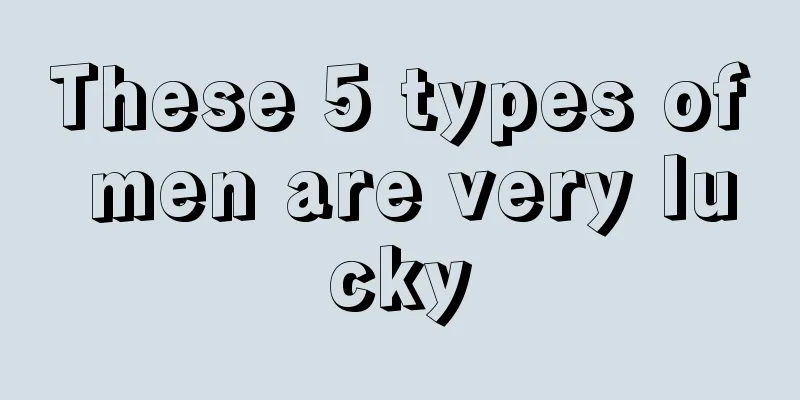 These 5 types of men are very lucky