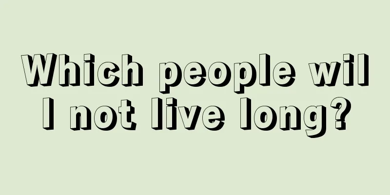 Which people will not live long?
