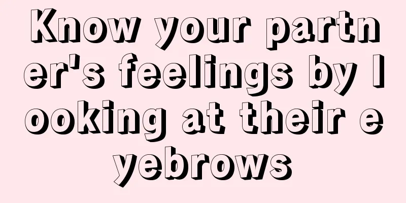 Know your partner's feelings by looking at their eyebrows