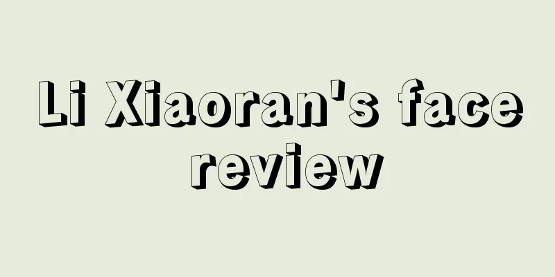 Li Xiaoran's face review